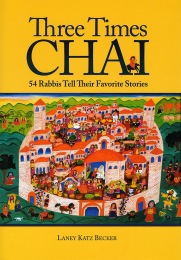 Three Times Chai: 54 Rabbis Tell Their Favorite Stories