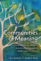 Communities of Meaning: Conversations on Modern Jewish Life Inspired by Rabbi Larry Hoffman