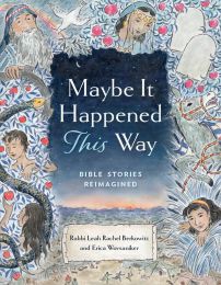 Maybe It Happened This Way: Bible Stories Reimagined